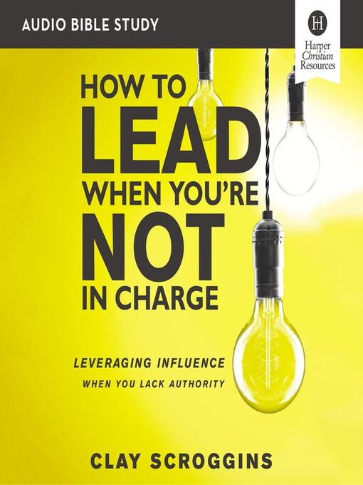 Title details for How to Lead When You're Not in Charge by Clay Scroggins - Wait list